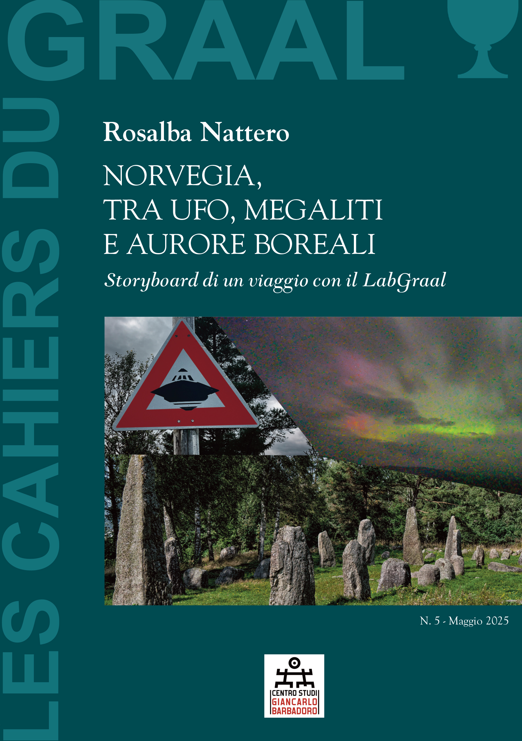 Les Cahiers du GRAAL Numero 5 - Maggio 2025 - Rosalba Nattero - NORVEGIA, TRA UFO, MEGALITI E AURORE BOREALI